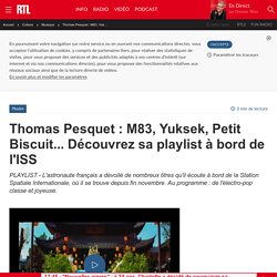 Thomas Pesquet : M83, Yuksek, Petit Biscuit... Découvrez sa playlist à bord de l'ISS