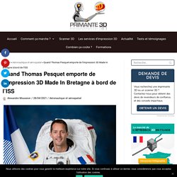 Quand Thomas Pesquet emporte de l'impression 3D Made In Bretagne à bord de l'ISS