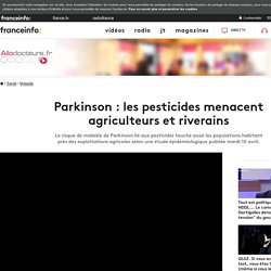 ALLO DOCTEURS 10/04/18 Parkinson : les pesticides menacent agriculteurs et riverains