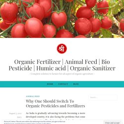 Why One Should Switch To Organic Pesticides and Fertilizers