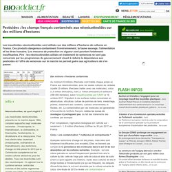 BIOADDICT 13/02/18 Pesticides : les champs français contaminés aux néonicotinoïdes sur des millions d'hectares