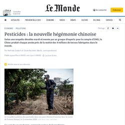 LE MONDE 30/11/21 Pesticides : la nouvelle hégémonie chinoise