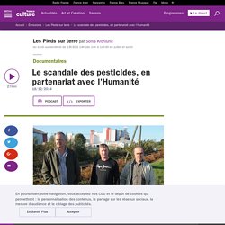 FRANCE CULTURE 18/12/14 LES PIEDS SUR TERRE - Le scandale des pesticides, en partenariat avec l'Humanité