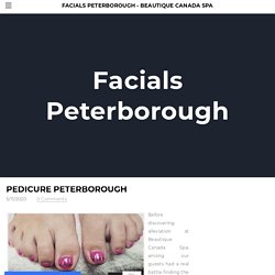 Pedicure Peterborough - Facials Peterborough - Beautique Canada Spa