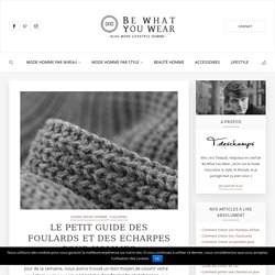 Le petit Guide des Foulards et des Echarpes pour hommes | BW-YW