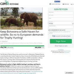texte de la pétition: Keep Botswana a Safe Haven for wildlife. So no to European demands for Trophy Hunting!