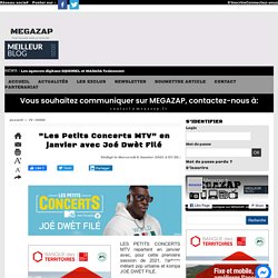 "Les Petits Concerts MTV" en janvier avec Joé Dwèt Filé