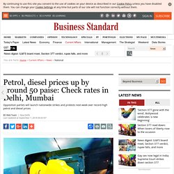 Petrol, diesel prices up by around 50 paise: Check rates in Delhi, Mumbai