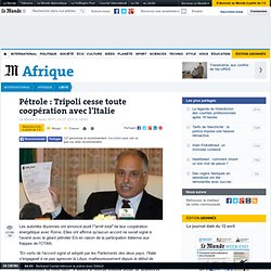 Pétrole : Tripoli cesse toute coopération avec l'Italie