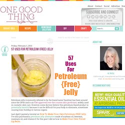 57 Uses For Petroleum {Free} JellyOne Good Thing by Jillee