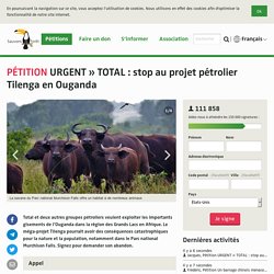 URGENT » TOTAL : stop au projet pétrolier Tilenga en Ouganda