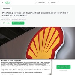 29 jan. 2021 Pollution pétrolière au Nigeria : Shell condamnée à verser des indemnités à des fermiers - Geo.fr