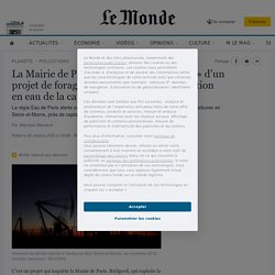 La Mairie de Paris alerte sur la « menace » d’un projet de forages pétroliers sur l’alimentation en eau de la capitale