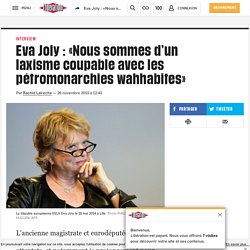 Eva Joly : «Nous sommes d’un laxisme coupable avec les pétromonarchies wahhabites»