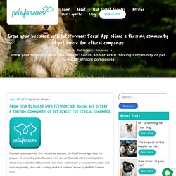 Grow your business with PetsForever: Social App offers a thriving community of pet lovers for ethical companies