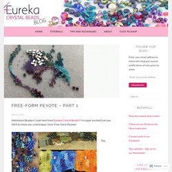 Free-Form Peyote – PART 1 – Eureka Crystal Beads Blog