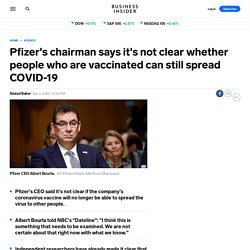 Pfizer's chairman says it's not clear whether people who are vaccinated can still spread COVID-19