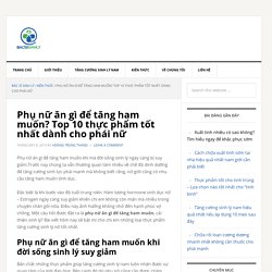 Phụ nữ ăn gì để tăng ham muốn? Top 10 thực phẩm tốt nhất cho phái nữ