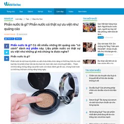 Phấn nước là gì? Phấn nước có thật sự ưu việt như quảng cáo
