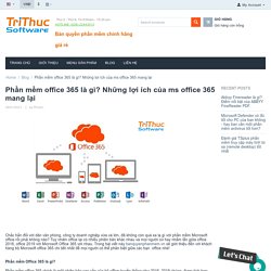 Phần mềm office 365 là gì? Những lợi ích của ms office 365 mang lại