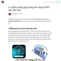 # 4 Biện pháp giúp tăng tốc mạng WiFi cho nhà bạn - Vũ Phương Anh - Medium