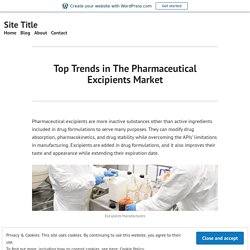 Top Trends in The Pharmaceutical Excipients Market – Site Title