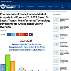 Pharmaceutical Grade Lactose Market Analysis and Forecast to 2027 Based on Latest Trends, Manufacturing Technology Developments and Regional Growth Overview – Legalnewsforbes