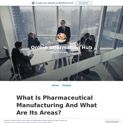 What Is Pharmaceutical Manufacturing And What Are Its Areas?