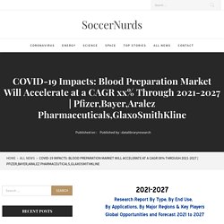 COVID-19 Impacts: Blood Preparation Market Will Accelerate at a CAGR xx% Through 2021-2027