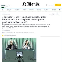 « Euros for Docs », une base inédite sur les liens entre industrie pharmaceutique et professionnels de santé