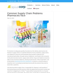 Common Supply Chain Problems Pharmacies Face - A-Plus Corporation