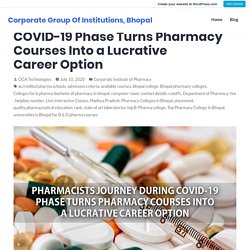 Pharmacists Journey During COVID-19 Phase Turns Pharmacy Courses Into a Lucrative Career Option – Corporate Group Of Institutions, Bhopal