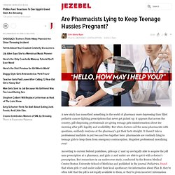 Are Pharmacists Lying to Keep Teenage Hussies Pregnant?