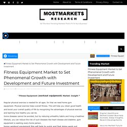 Fitness Equipment Market to Set Phenomenal Growth with Development and Future Investment
