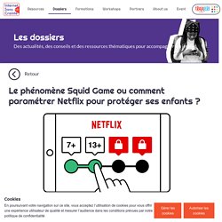 Le phénomène Squid Game ou comment paramétrer Netflix pour protéger ses enfants ?