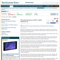 The phenomenon of 2011 called 'Kolaveri di' - The Economic Times