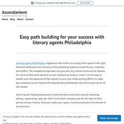 Easy path building for your success with literary agents Philadelphia – Ascendantent