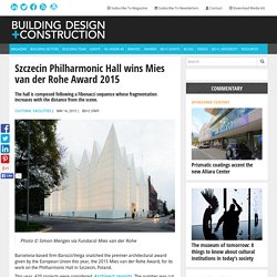 Szczecin Philharmonic Hall wins Mies van der Rohe Award 2015