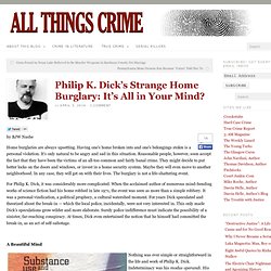 Philip K. Dick’s Strange Home Burglary: It’s All in Your Mind?