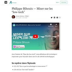Philippe Bihouix — Miser sur les “low-tech” - Atterrissage