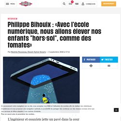 Philippe Bihouix : «Avec l’école numérique, nous allons élever nos enfants "hors-sol", comme des tomates»