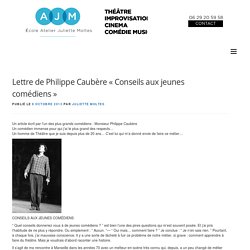 Lettre de Philippe Caubère « Conseils aux jeunes comédiens » – École Atelier Juliette Moltes