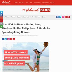 How NOT to Have a Boring Long Weekend in the Philippines: A Guide to Spending Long Breaks by National Book Store Online