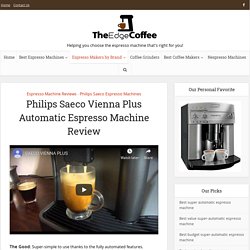 Philips Saeco Vienna Plus Automatic Espresso Machine Review - The Edge
