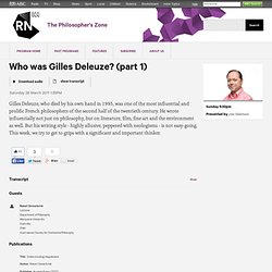 Who was Gilles Deleuze? (part 1) - The Philosopher's Zone - ABC Radio National