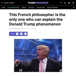 This French Philosopher Is The Only One Who Can Explain The Donald Trump Phenomenon