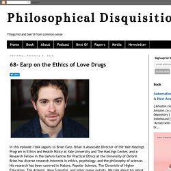 68- Earp on the Ethics of Love Drugs