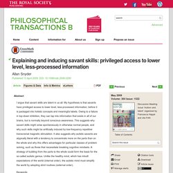 Explaining and inducing savant skills: privileged access to lower level, less-processed information