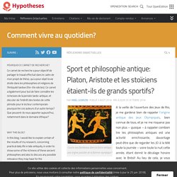 Sport et philosophie antique: Platon, Aristote et les stoïciens étaient-ils de grands sportifs? – Comment vivre au quotidien?