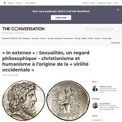 « In extenso » : Sexualités, un regard philosophique – christianisme et humanisme à l’origine de la « virilité occidentale »